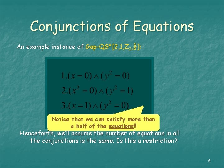 Conjunctions of Equations An example instance of Gap-QS*[2, 1, Z 2, ½]: Notice that