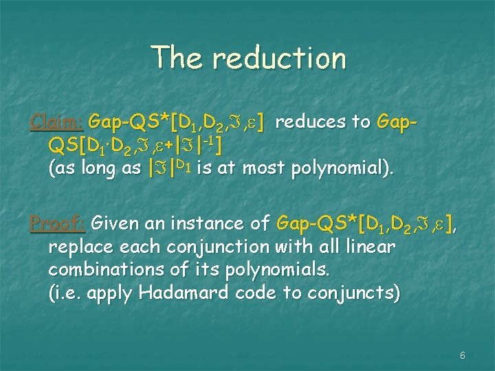 The reduction Claim: Gap-QS*[D 1, D 2, , ] reduces to Gap. QS[D 1·D