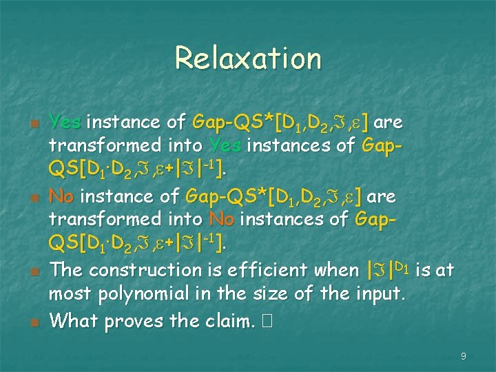 Relaxation n n Yes instance of Gap-QS*[D 1, D 2, , ] are transformed