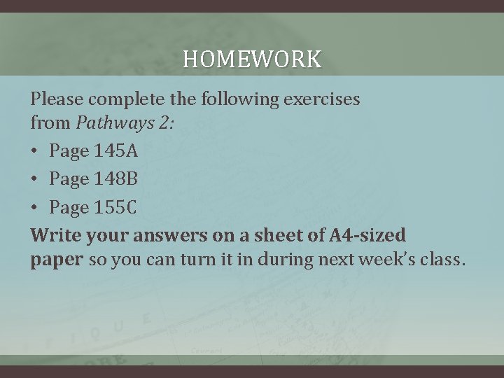 HOMEWORK Please complete the following exercises from Pathways 2: • Page 145 A •