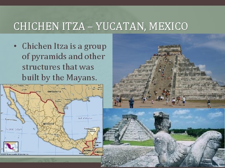 CHICHEN ITZA – YUCATAN, MEXICO • Chichen Itza is a group of pyramids and