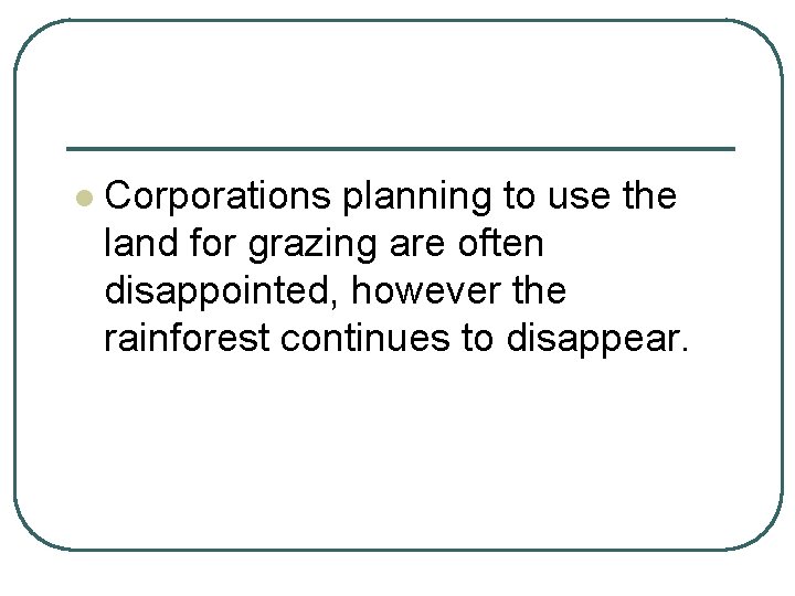 l Corporations planning to use the land for grazing are often disappointed, however the