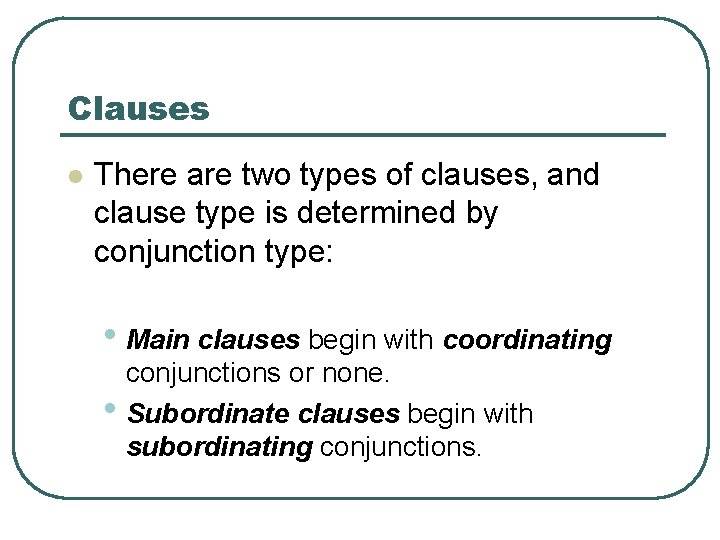 Clauses l There are two types of clauses, and clause type is determined by