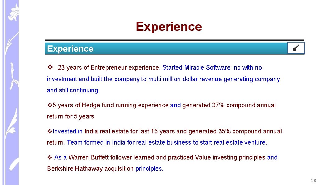 Experience v 23 years of Entrepreneur experience. Started Miracle Software Inc with no investment