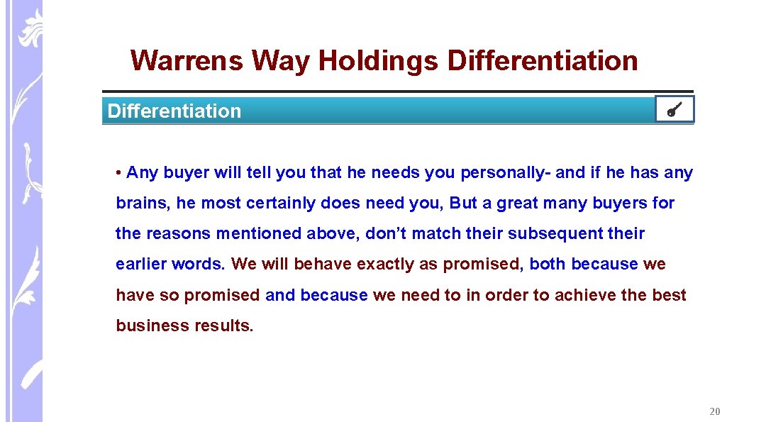 Warrens Way Holdings Differentiation • Any buyer will tell you that he needs you