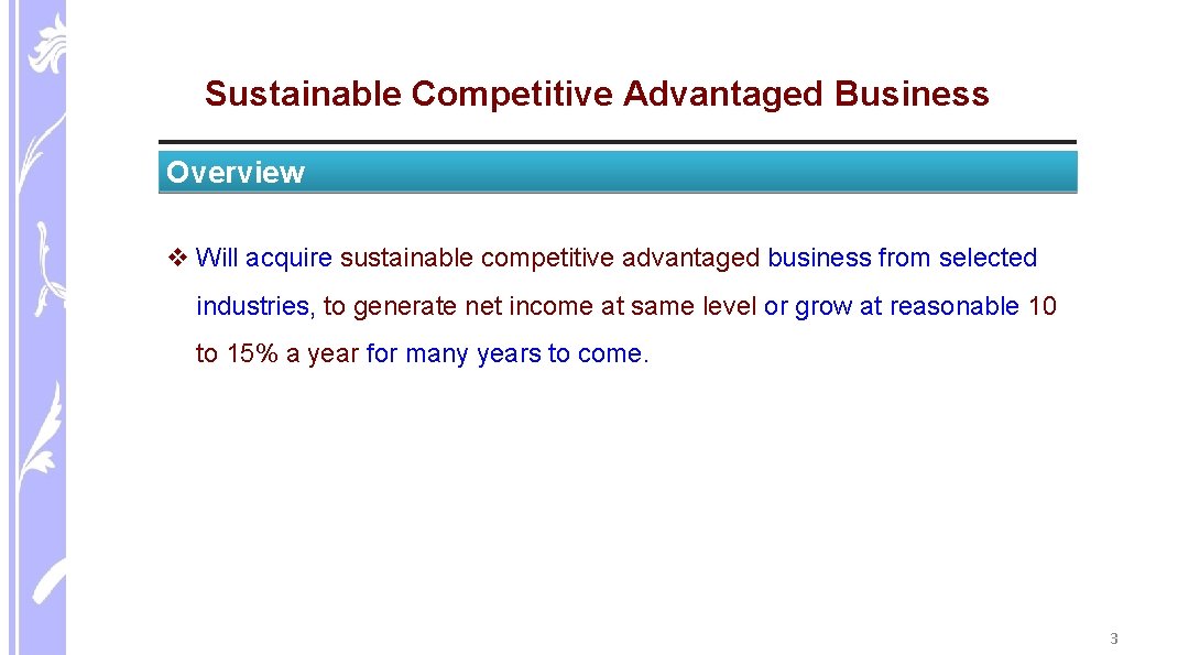 Sustainable Competitive Advantaged Business Overview v Will acquire sustainable competitive advantaged business from selected