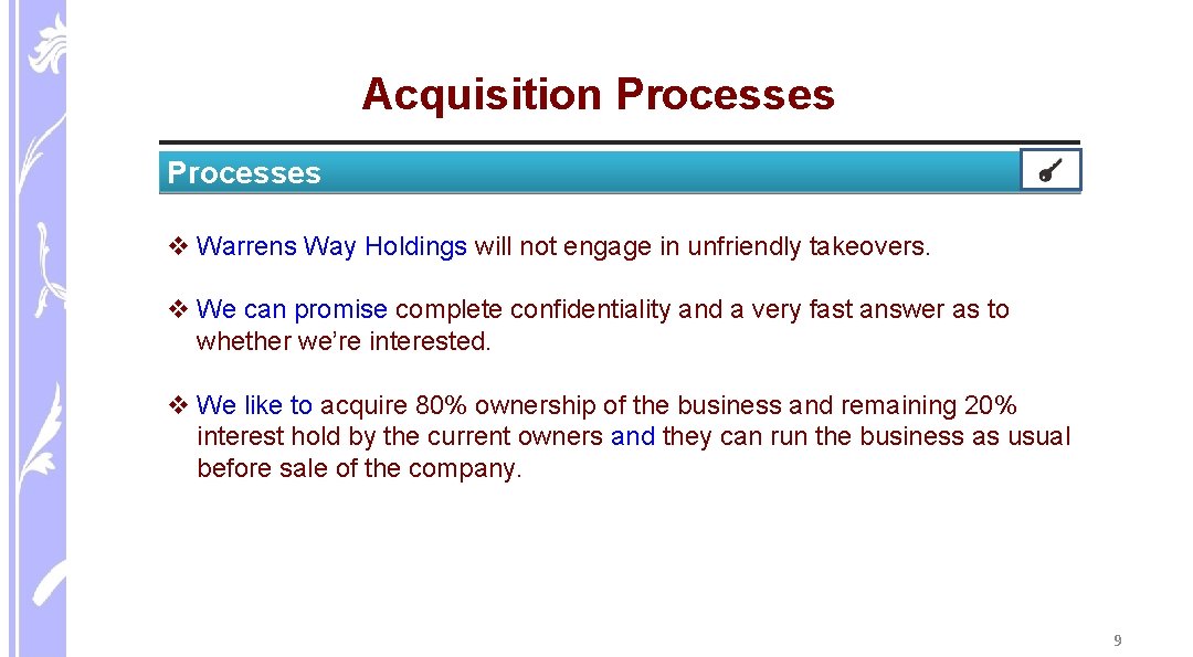 Acquisition Processes v Warrens Way Holdings will not engage in unfriendly takeovers. v We