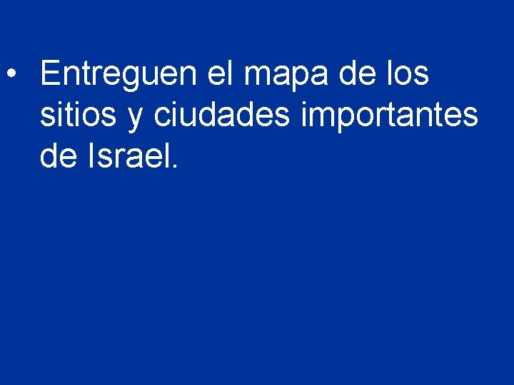  • Entreguen el mapa de los sitios y ciudades importantes de Israel. 