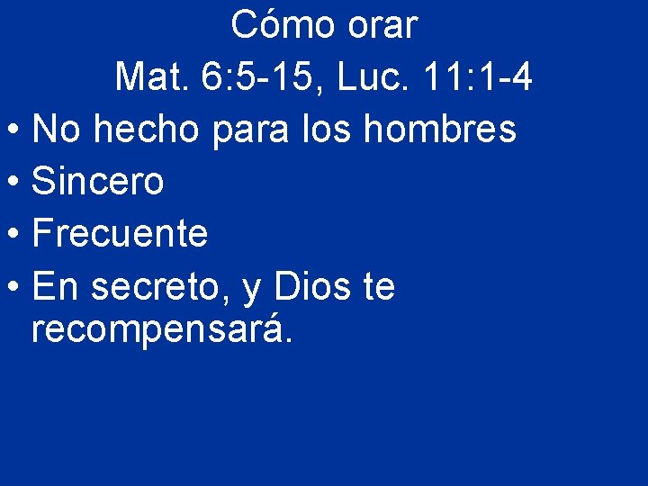 Cómo orar Mat. 6: 5 -15, Luc. 11: 1 -4 • No hecho para