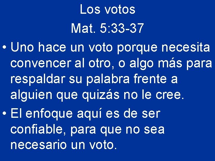 Los votos Mat. 5: 33 -37 • Uno hace un voto porque necesita convencer