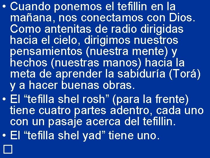  • Cuando ponemos el tefillin en la mañana, nos conectamos con Dios. Como