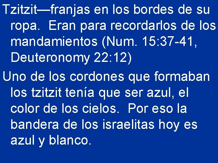 Tzitzit—franjas en los bordes de su ropa. Eran para recordarlos de los mandamientos (Num.