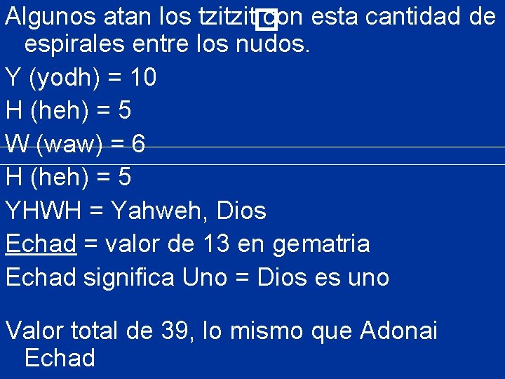 Algunos atan los tzitzit con esta cantidad de � espirales entre los nudos. Y