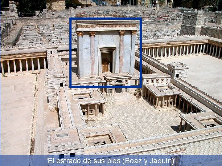 “El estrado de sus pies (Boaz y Jaquín)” 