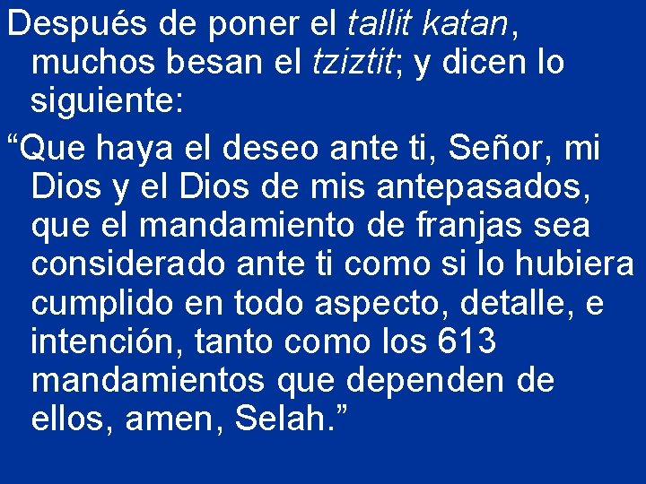 Después de poner el tallit katan, muchos besan el tziztit; y dicen lo siguiente: