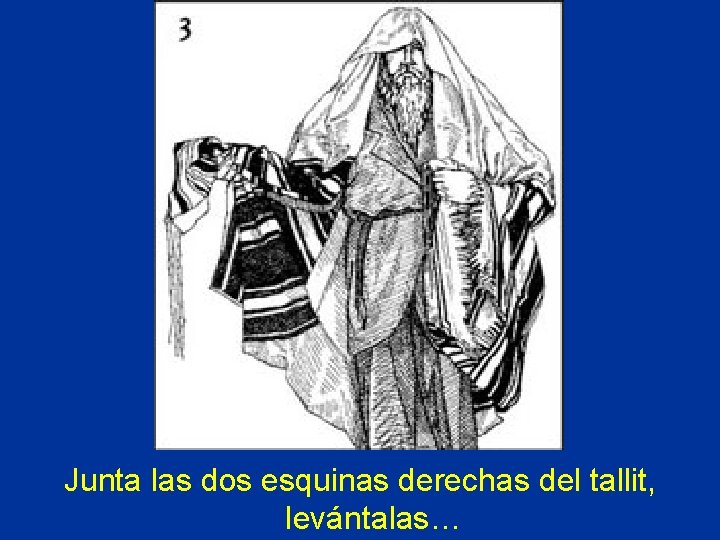 � Junta las dos esquinas derechas del tallit, levántalas… 