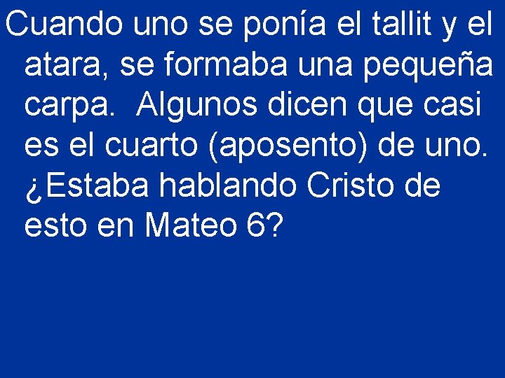 Cuando uno se ponía el tallit y el atara, se formaba una pequeña carpa.