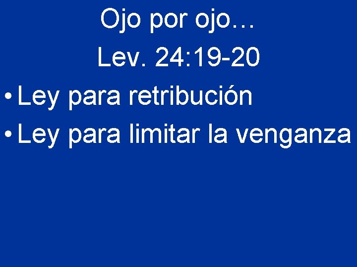 Ojo por ojo… Lev. 24: 19 -20 • Ley para retribución • Ley para