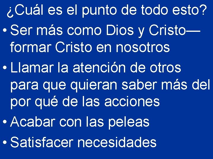 ¿Cuál es el punto de todo esto? • Ser más como Dios y Cristo—
