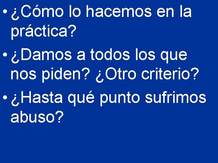  • ¿Cómo lo hacemos en la práctica? • ¿Damos a todos los que