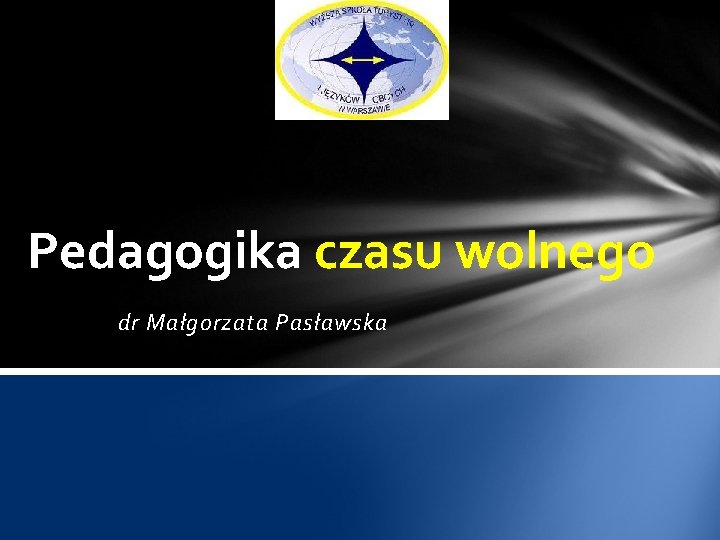 Pedagogika czasu wolnego dr Małgorzata Pasławska 