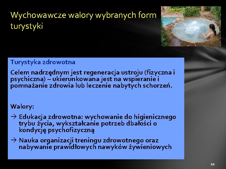 Wychowawcze walory wybranych form turystyki Turystyka zdrowotna Celem nadrzędnym jest regeneracja ustroju (fizyczna i