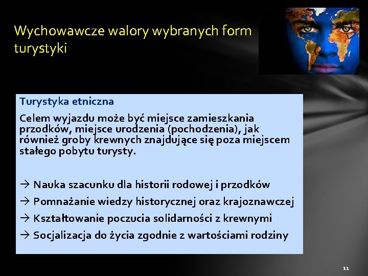 Wychowawcze walory wybranych form turystyki Turystyka etniczna Celem wyjazdu może być miejsce zamieszkania przodków,