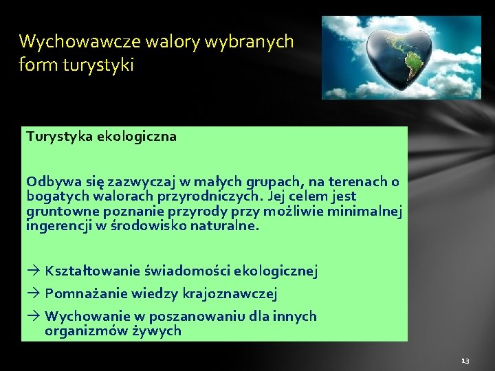 Wychowawcze walory wybranych form turystyki Turystyka ekologiczna Odbywa się zazwyczaj w małych grupach, na