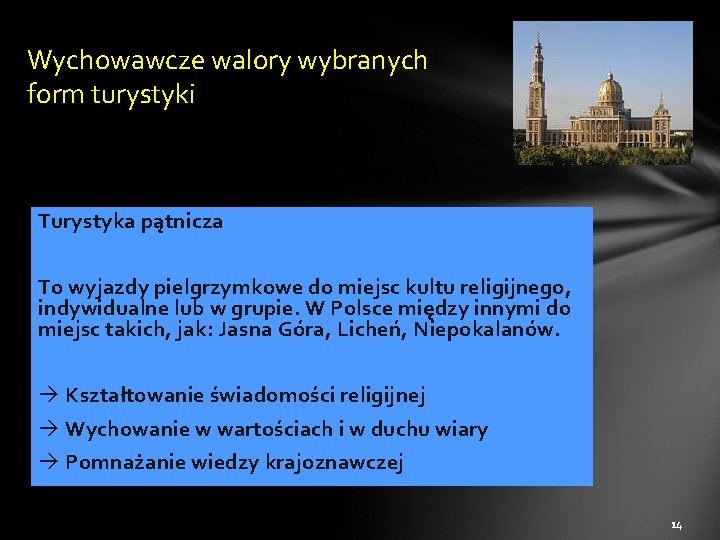 Wychowawcze walory wybranych form turystyki Turystyka pątnicza To wyjazdy pielgrzymkowe do miejsc kultu religijnego,