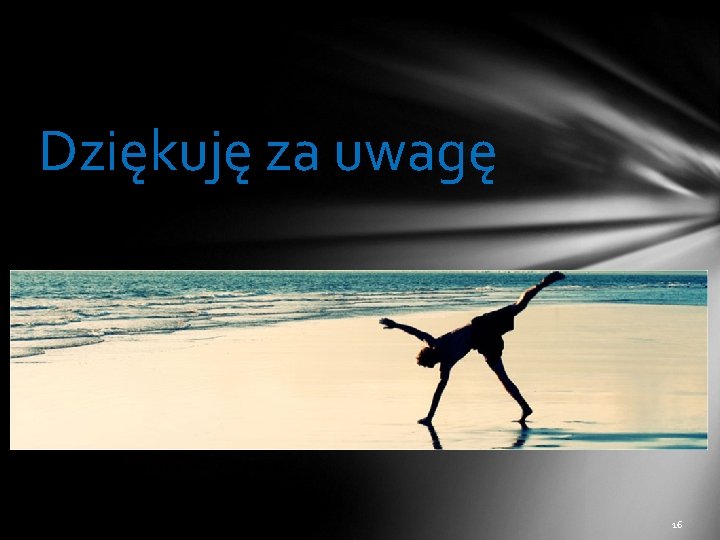 Dziękuję za uwagę 16 