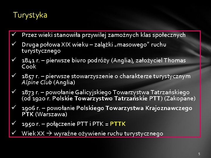 Turystyka ü Przez wieki stanowiła przywilej zamożnych klas społecznych ü Druga połowa XIX wieku