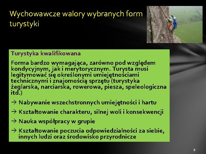 Wychowawcze walory wybranych form turystyki Turystyka kwalifikowana Forma bardzo wymagająca, zarówno pod względem kondycyjnym,