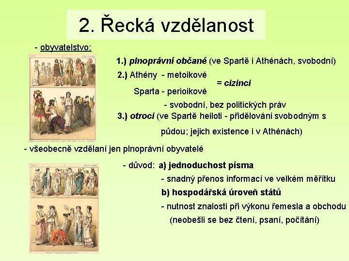 2. Řecká vzdělanost - obyvatelstvo: 1. ) plnoprávní občané (ve Spartě i Athénách, svobodní)