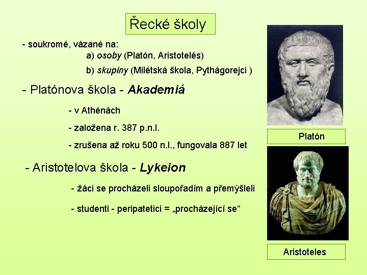 Řecké školy - soukromé, vázané na: a) osoby (Platón, Aristotelés) b) skupiny (Milétská škola,