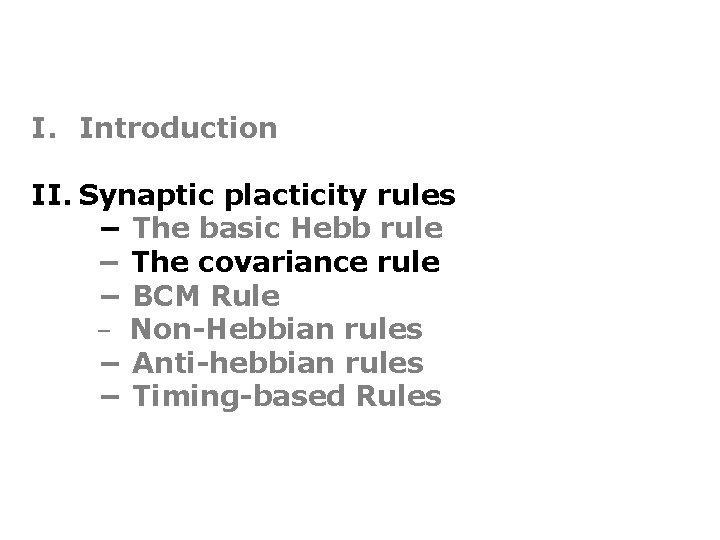 I. Introduction II. Synaptic placticity rules − The basic Hebb rule − The covariance