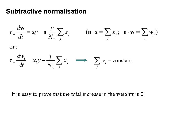 Subtractive normalisation －It is easy to prove that the total increase in the weights