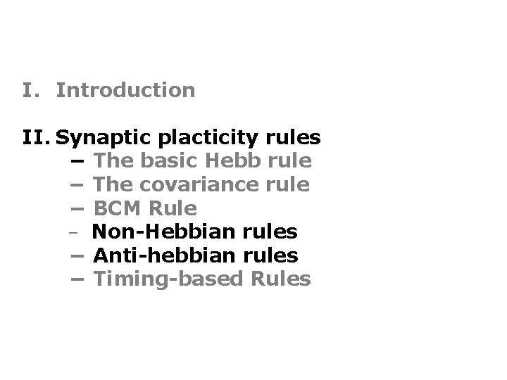 I. Introduction II. Synaptic placticity rules − The basic Hebb rule − The covariance