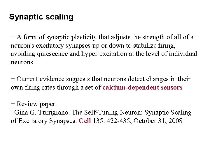 Synaptic scaling − A form of synaptic plasticity that adjusts the strength of all