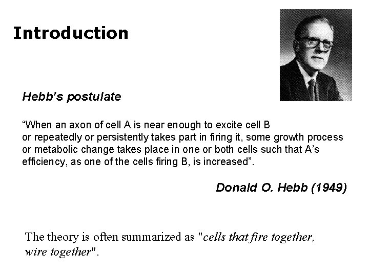 Introduction Hebb’s postulate “When an axon of cell A is near enough to excite