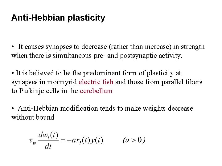 Anti-Hebbian plasticity • It causes synapses to decrease (rather than increase) in strength when
