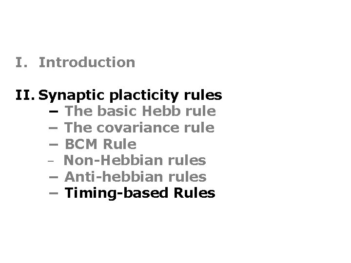 I. Introduction II. Synaptic placticity rules − The basic Hebb rule − The covariance