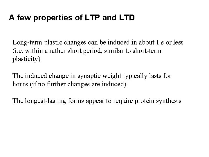 A few properties of LTP and LTD Long-term plastic changes can be induced in