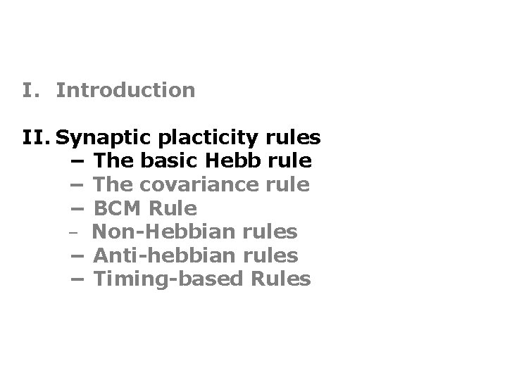 I. Introduction II. Synaptic placticity rules − The basic Hebb rule − The covariance