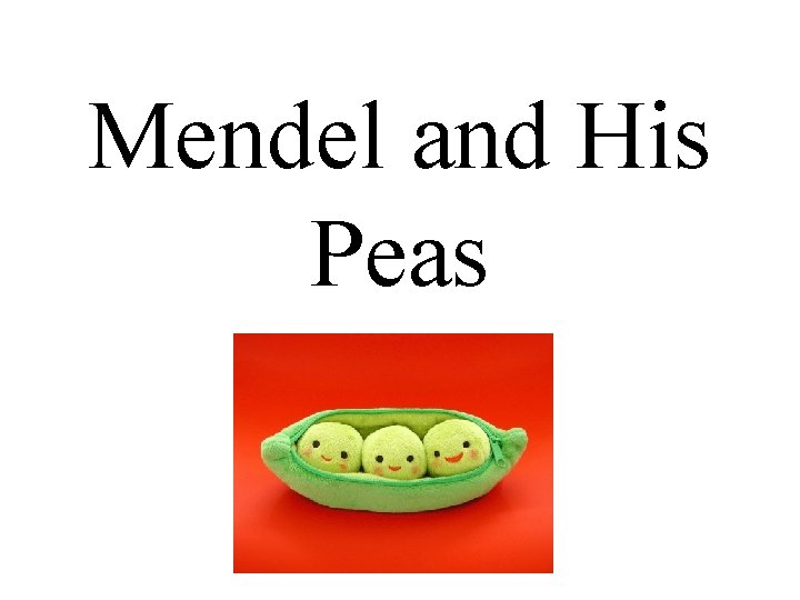 Mendel and His Peas Mendel and His Peas