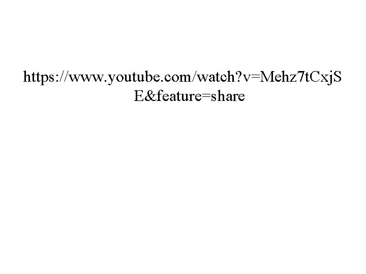 https: //www. youtube. com/watch? v=Mehz 7 t. Cxj. S E&feature=share https: //www. youtube. com/watch? v=Mehz 7 t. Cxj. S E&feature=share