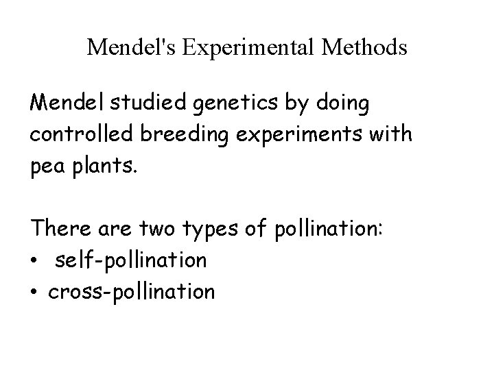 Mendel's Experimental Methods Mendel studied genetics by doing controlled breeding experiments with pea plants. Mendel's Experimental Methods Mendel studied genetics by doing controlled breeding experiments with pea plants.