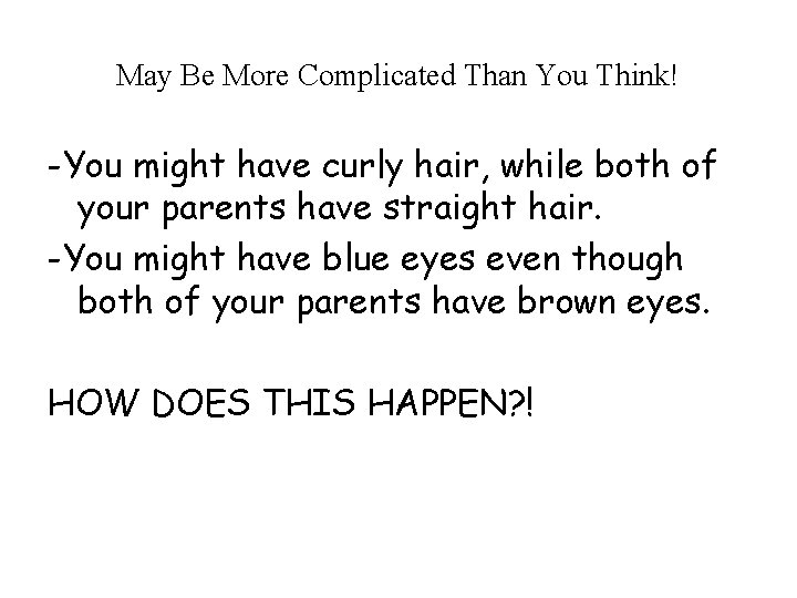 May Be More Complicated Than You Think! -You might have curly hair, while both May Be More Complicated Than You Think! -You might have curly hair, while both