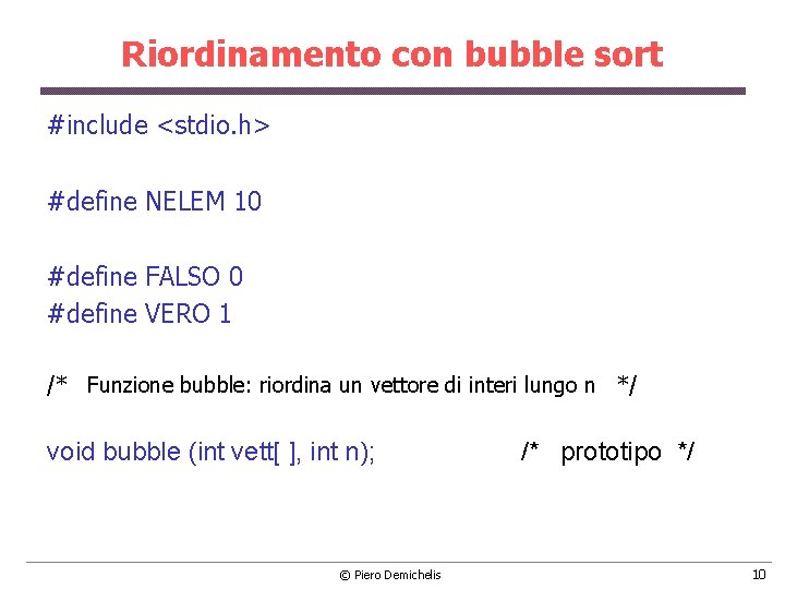 Riordinamento con bubble sort #include <stdio. h> #define NELEM 10 #define FALSO 0 #define