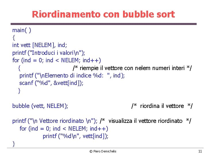 Riordinamento con bubble sort main( ) { int vett [NELEM], ind; printf ("Introduci i