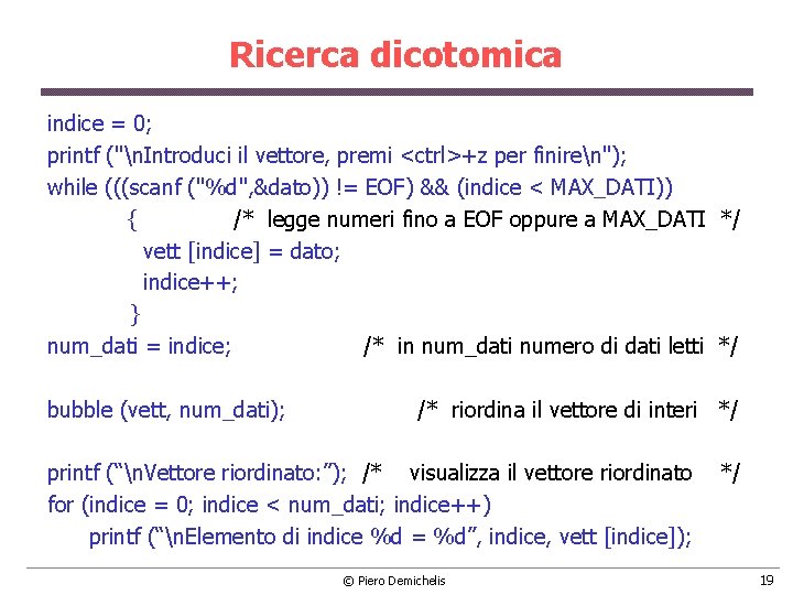 Ricerca dicotomica indice = 0; printf ("n. Introduci il vettore, premi <ctrl>+z per finiren");